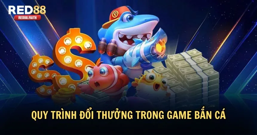 Làm thế nào để đổi thưởng sau khi chơi bắn cá?