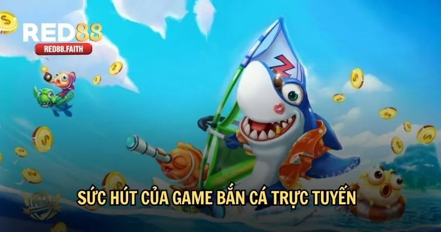 Sức hút của game bắn cá trực tuyến