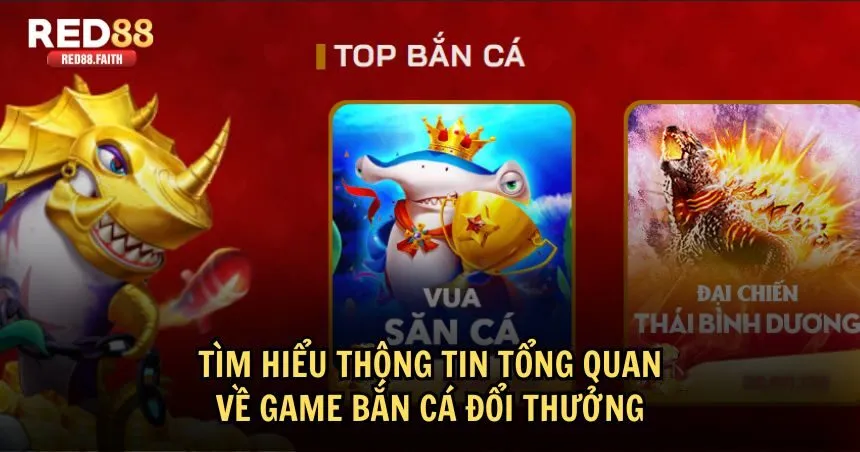Thông tin tổng quan về game bắn cá đổi thưởng