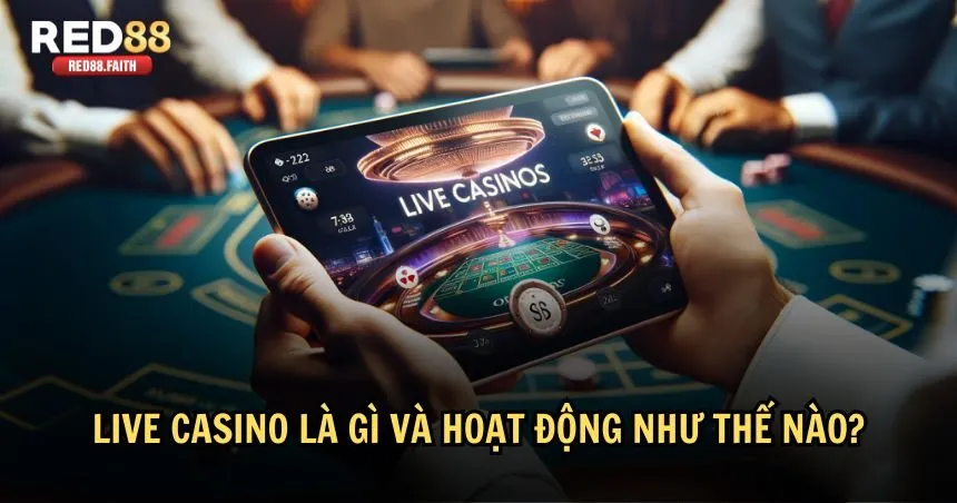 Tìm hiểu định nghĩa về live casino