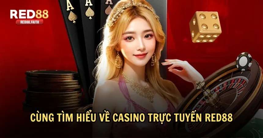 Tìm hiểu từ A-Z về casino trực tuyến RED88